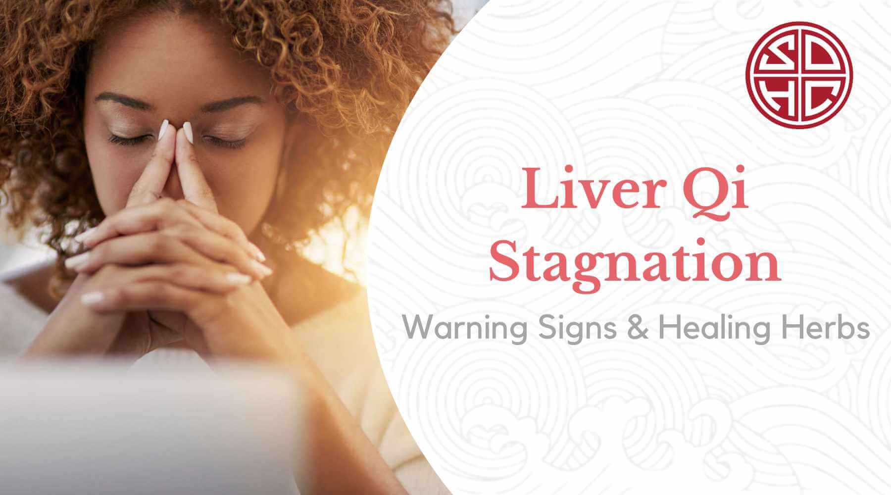 Liver Qi Stagnation - Warning signs & healing herbs